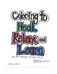bokomslag Coloring to Heal, Relax and Learn: Art Therapy Coloring Book
