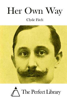 Clyde Fitch, The Perfect Library - Her Own Way, Häftad