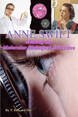 Thomas Hudson, T. Edward Fox - Anne Swift: Making the Molecular Biological Detective: How Anne Douglas Became Anne Swift, Secret FBI Scientist, Häftad