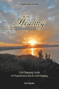 bokomslag Healing; the Handbook: Life changing guide for practitioners or for self healing