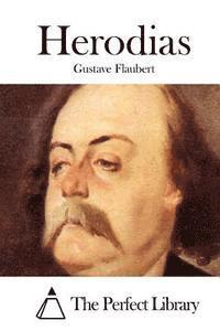 Gustave Flaubert, The Perfect Library - Herodias, Häftad