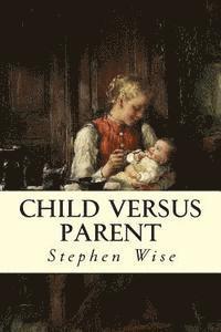 Stephen Wise - Child Versus Parent, Häftad