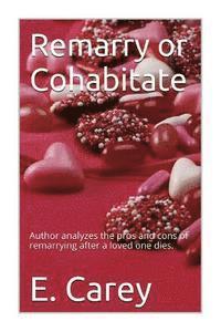 Remarry or Cohabitate: Author analyzes the pros and cons of remarrying after a loved one dies. 1