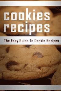 Cookie Recipes: The Easy Guide To Cookie Recipes 1