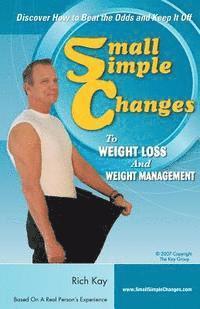 bokomslag Small Simple Changes to Weight Loss and Weight Management: When Diets Fail, Small Simple Changes Succeed