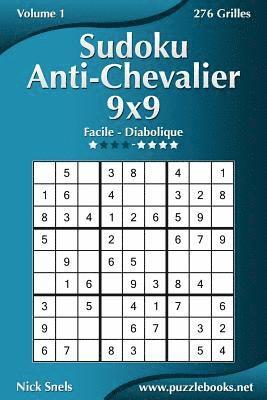 Sudoku Anti-Chevalier 9x9 - Facile à Diabolique - Volume 1 - 276 Grilles 1