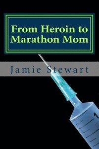 bokomslag From Heroin to Marathon Mom