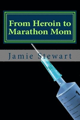 From Heroin to Marathon Mom 1