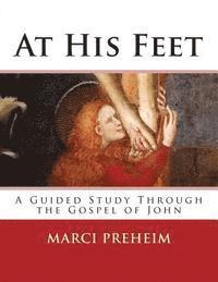 bokomslag At His Feet: A Guided Study Through the Gospel of John