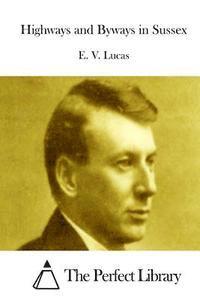 E. V. Lucas, The Perfect Library - Highways and Byways in Sussex, Häftad