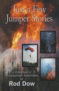 bokomslag Just a Few Jumper Stories: A Collection of Smokejumper Adventures