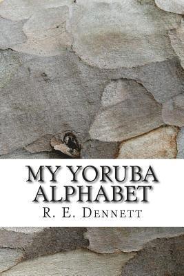 R. E. Dennett - My Yoruba Alphabet, Häftad