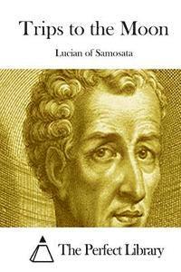 Lucian of Samosata, The Perfect Library - Trips to the Moon, Häftad