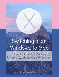 bokomslag Switching from Windows to Mac: The Unofficial Guide to Making a Seamless Switch to Mac OS Yosemite