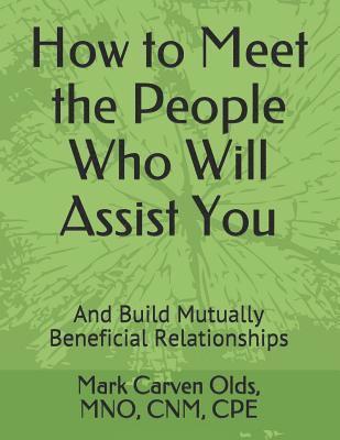 bokomslag How to Meet the People Who Will Assist You: And Build Mutually Beneficial Relationships