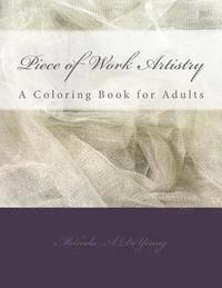 Piece of Work Artistry: A Coloring Book for Adults 1