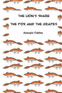 The Lion's Share & The Fox and the Grapes: Aesopic Fables 1