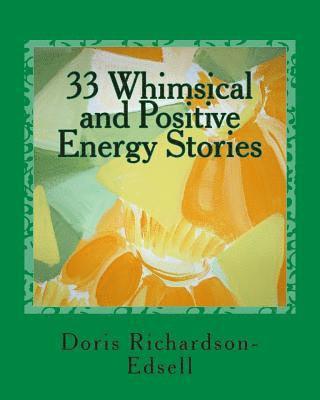 Doris Richardson-Edsell - 33 Whimsical and Positive Energy Stories: To pick up your mood and lift your spirit, Häftad. Tillgänglighet: Lägg i varukorg