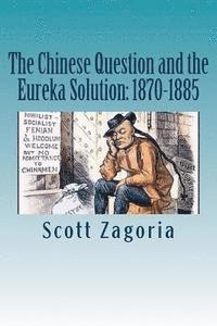 bokomslag The Chinese Question and the Eureka Solution: 1870-1885