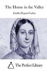 Emilie Flygare-Carlen, The Perfect Library - The Home in the Valley, Häftad