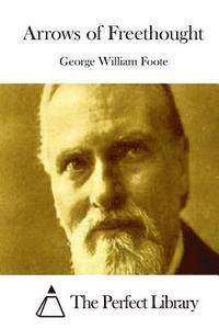 George William Foote, The Perfect Library - Arrows of Freethought, Häftad