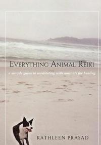 bokomslag Everything Animal Reiki: A Simple Guide to Meditating with Animals for Healing