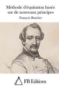 Francois Baucher, Fb Editions - Méthode d'équitation basée sur de nouveaux principes, Häftad