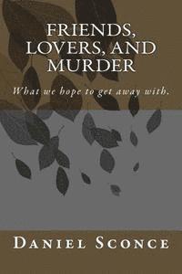 bokomslag Friends, Lovers, and Murder: What we hope to get away with.