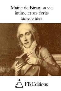 bokomslag Maine de Biran, sa vie intime et ses écrits