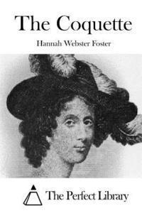 Hannah Webster Foster, The Perfect Library - The Coquette, Häftad