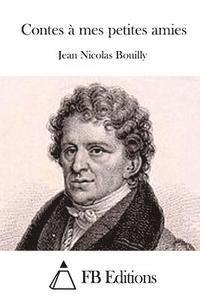 Jean Nicolas Bouilly, Fb Editions - Contes à mes petites amies, Häftad