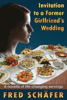 bokomslag Invitation to a Former Girlfriend's Wedding: A novella of life-changing servings