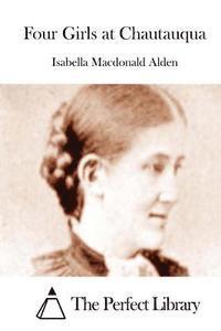 Isabella MacDonald Alden, The Perfect Library - Four Girls at Chautauqua, Häftad