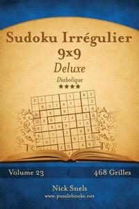 bokomslag Sudoku Irrégulier 9x9 Deluxe - Diabolique - Volume 23 - 468 Grilles