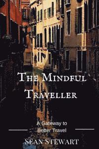 bokomslag The Mindful Traveller: A Gateway to Better Travel
