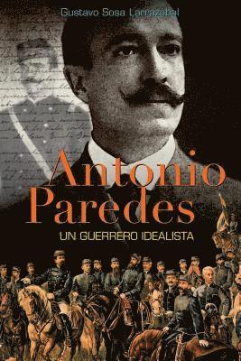 Antonio Paredes: Un Guerrero Idealista 1