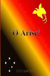 bokomslag O Arise!: Poems on Papua New Guineas Politics & Society