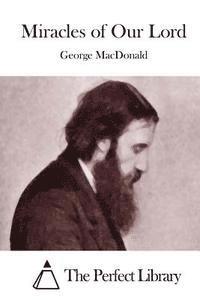 George MacDonald, The Perfect Library - Miracles of Our Lord, Häftad
