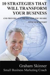 bokomslag 10 Strategies That Will Transform Your Business: And Provide You With All the Income You Desire - With Less Effort