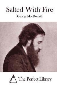 George MacDonald, The Perfect Library - Salted With Fire, Häftad
