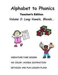 ALPHABET TO PHONICS, Teacher's Edition, Volume 3: Volume 3: Long Vowels, Blends & Segmenting.. 1