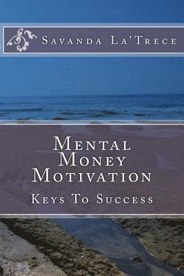 Mental Money Motivation: Keys To Success 1