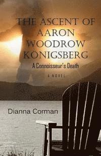 bokomslag The Ascent of Aaron Woodrow Königsberg: A Connoisseur's Death
