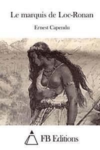 Ernest Capendu, Fb Editions - Le marquis de Loc-Ronan, Häftad
