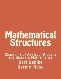 bokomslag Mathematical Structures: Chapter 1 of Abstract Algebra and Discrete Mathematics