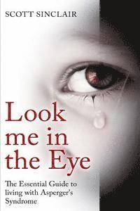 Scott Sinclaire - Look me In The Eye: A Complete Guide to Living with Asperger's Syndrome, Häftad