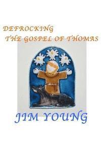 bokomslag Defrocking the Gospel of Thomas: Hidden Spiritual Mysteries Unveiled