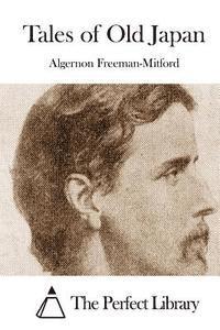 Algernon Freeman-Mitford, The Perfect Library - Tales of Old Japan, Häftad