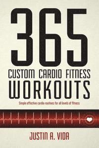 bokomslag 365 Custom Cardio Fitness Workouts: simple effective cardio routines for all levels of fitness