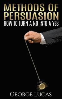 bokomslag Methods of Persuasion: How to Turn a No into a Yes